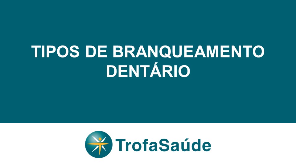 Tipos de branqueamento dentário